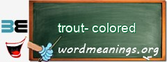 WordMeaning blackboard for trout-colored